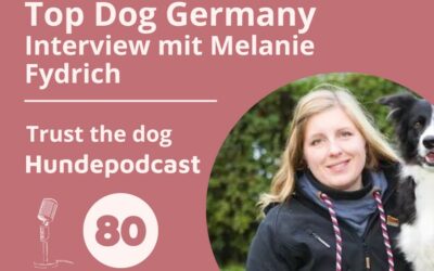 #80 Top Dog Germany – Interview mit Melanie Fydrich
